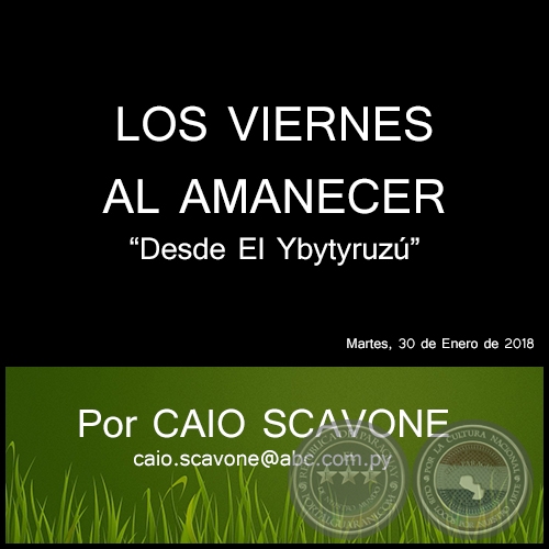 LOS VIERNES AL AMANECER - Desde El Ybytyruzú - Por CAIO SCAVONE - Martes, 30 de Enero de 2018
